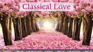Classical Love - Romantic Pieces of Classical Music