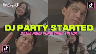 DJ PARTY STARTED STYLE PONG PONG‼️DJ CAMPURAN TIK TOK VIRAL 2021 FULL BASS‼️