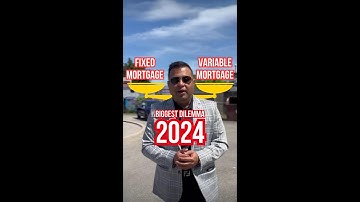 Biggest Dilemma of 2024: Fixed Vs Variable Mortgage
