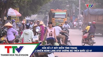 Cần xử lý dứt điểm tình trạng tái lấn chiếm hành lang ATGT đường bộ  trên Quốc Lộ 47