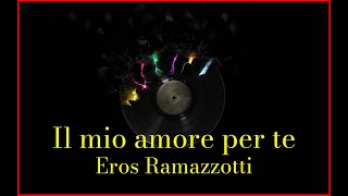 Eros Ramazzotti - Il mio amore per te (Lyrics) Karaoke