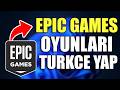 Epic Games Oyunları Türkçe Yapma