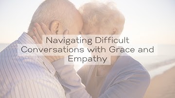 Navigating Difficult Conversations with Grace and Empathy
