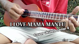 I LOVE MAMA MANTU (Bulan sutena) COVER UKULELE