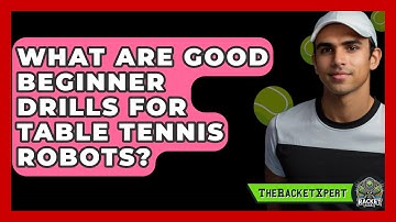 What Are Good Beginner Drills For Table Tennis Robots? - The Racket Xpert