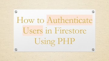 How to Authenticate Users in Firestore Using PHP