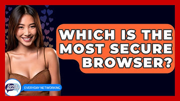 Which Is The Most Secure Browser? - Everyday-Networking
