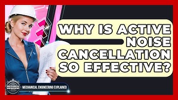 Why Is Active Noise Cancellation So Effective? - Mechanical Engineering Explained