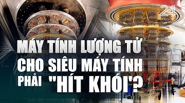 Máy tính lượng tử có gì mà siêu máy tính cũng phải "hít khói