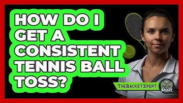 How Do I Get A Consistent Tennis Ball Toss?