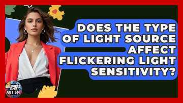 Does The Type Of Light Source Affect Flickering Light Sensitivity? - Answers About Autism