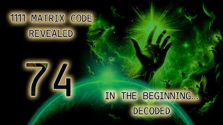 1111 Matrix Code | # 74 | In the beginning... Decoded