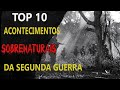 10 FATOS SOBRENATURAIS DA SEGUNDA GUERRA