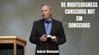 Andrew Wommack - BE RIGHTEOUSNESS CONSCIOUS