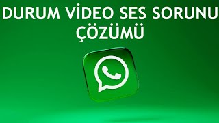 Whatsapp Durum Video Ses Sorunu Çözümü