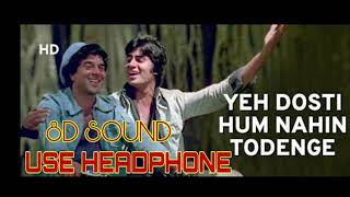 Video thumbnail of "YEH DOSTI HUM NAHIN TODENGE //SHOLAY //8D SOUND // BY 8D SOUND BOLLYWOOD//Amitabh Bachchan | Dharmen"