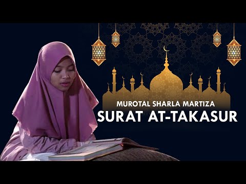 Murotal Sharla Martiza Surat At Takasur