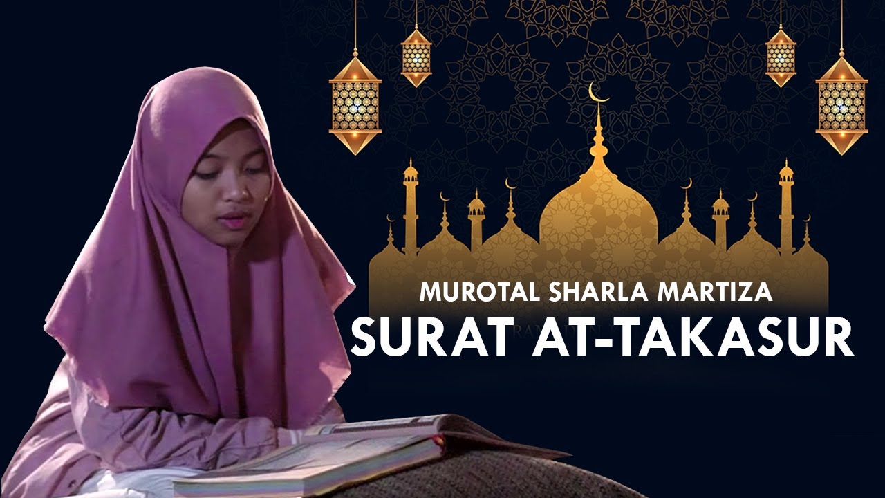 MUROTAL SHARLA MARTIZA : Surat At Takasur