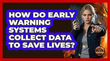 How Do Early Warning Systems Collect Data To Save Lives? - Man vs. Disaster