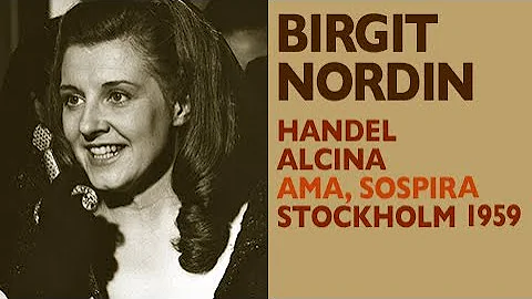 Birgit Nordin - Handel: ALCINA, Ama sospira (Morga...