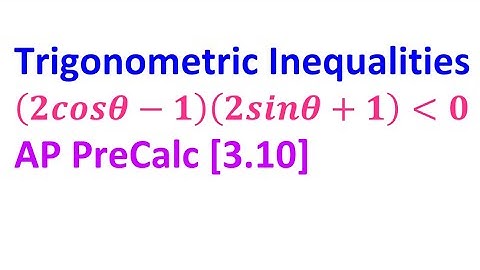 3.10K - Trigonometric Inequalities [AP Precalculus]