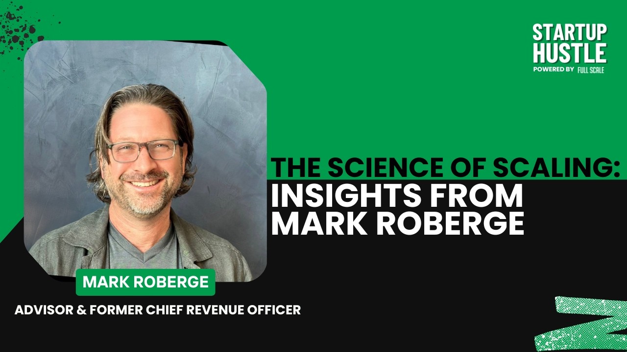 The Science of Scaling: Insights from Mark Roberge