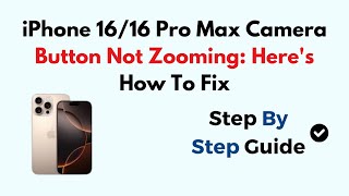iPhone 16/16 Pro Max Camera Button Not Zooming: Here's How To Fix