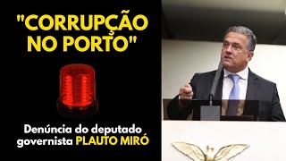 Deputado governista Plauto Miró denuncia corrupção no Porto de Paranaguá
