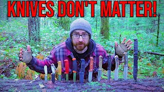STOP! Bushcraft Knives Don&#39;t Matter!