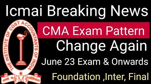 icmai breaking news regarding cma foundation june 2023 exam pattern change