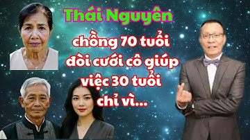 TÂM SỰ CÙNG VĂN SÂM; bất lực nhìn chồng 70 tuổi yêu cô giúp việc 25 tuổi