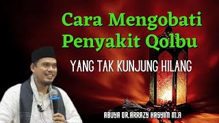 Abuya Dr  Arrazy Hasyim LC M A Cara Mengobati Penyakit Qolbu