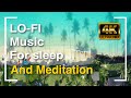 4K UHD Lo-Fi music for deep sleep, meditation and stress relief with beautiful nature scenes