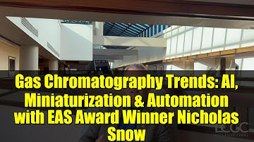 Gas Chromatography Trends: AI, Miniaturization & Automation with EAS Award Winner Nicholas Snow