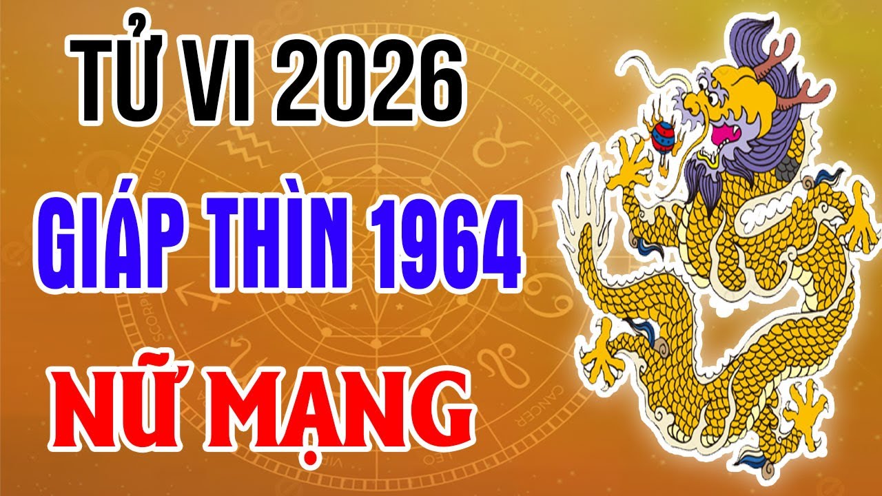 Xem Tử Vi Nữ Mạng Tuổi Giáp Thìn 1964 Năm 2026 Bính Ngọ