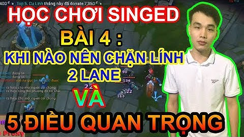 Bài 4 : Singed Khi nào thì nên chặn lính 2 Lane ? 