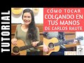 cómo tocar COLGANDO EN TUS MANOS de CARLOS BAUTE en guitarra tutorial