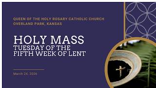 Holy Mass - Fifth Tuesday of Lent - March 24, 2026
