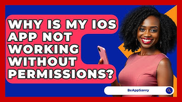Why Is My iOS App Not Working Without Permissions? - Be App Savvy