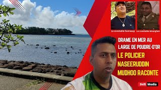 Drame en mer au large de Poudre-d’Or : le policier Naseeruddin Mudhoo raconte
