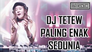 DJ TETEW PALING ENAK SEDUNIA NEW 2018