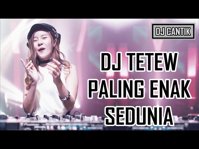 DJ TETEW PALING ENAK SEDUNIA NEW 2018 class=