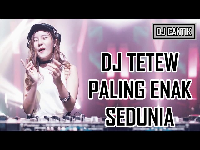 DJ TETEW PALING ENAK SEDUNIA NEW 2018