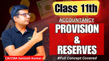 Provision and Reserves | Class 11th | Full Concept Covered | By CA/CMA Santosh Kumar Sir
