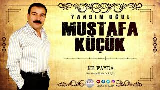 Mustafa Küçük / Ne Fayda