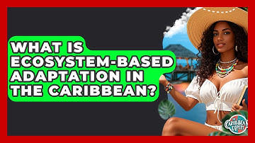 What Is Ecosystem-based Adaptation In The Caribbean? - The Caribbean Expert
