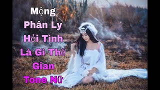 Mộng Phân Ly - Nhạc Đang Hót Nhất - Hỏi Tình Là Gì Thế Gian - Tone Nữ