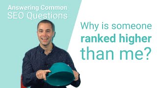 Common SEO Question: Why is Someone Ranked Higher Than Me?