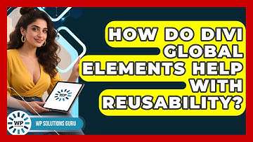 How Do Divi Global Elements Help With Reusability? - WP Solutions Guru
