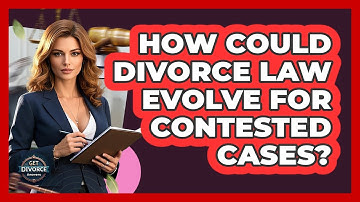 How Could Divorce Law Evolve For Contested Cases? - Get Divorce Answers